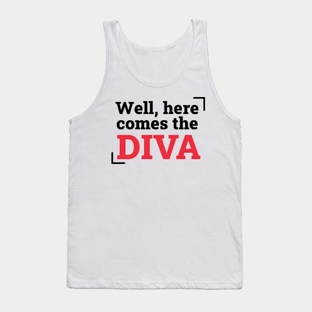 Here comes the diva Tank Top by Think Beyond Color